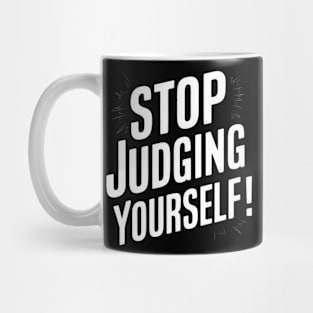 Stop judging yourself Mug